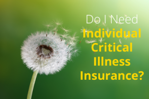 Do I Need Individual Critical Illness Insurance? 